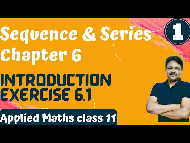 INTRODUCTION || Lecture- 1 | Sequence and Series Ch- 6 | Class- 11 Applied Maths | 2022-23