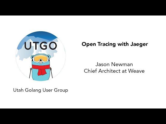 OpenTracing with Jaeger - Utah Go User Group