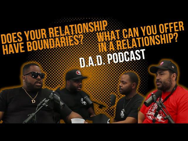 the D.A.Ds talk about setting boundaries in relationships and what can you bring to the table talk!