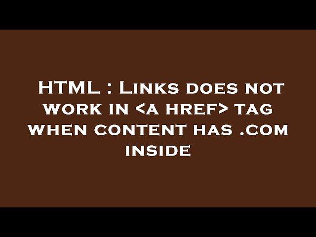 HTML : Links does not work in  a href  tag when content has .com inside