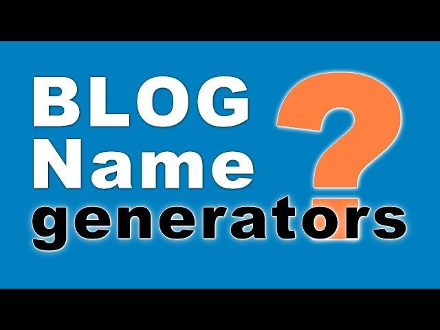 Get AWESOME Blog Name Ideas With This 3 Name Generators