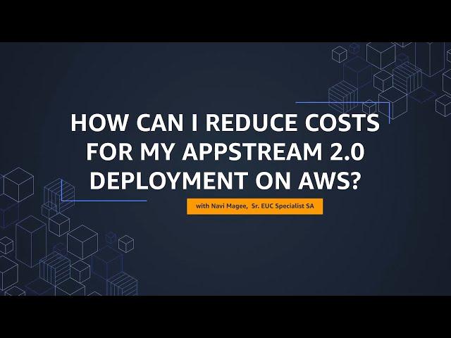 How can I reduce costs for my Amazon AppStream 2.0 Deployment on AWS