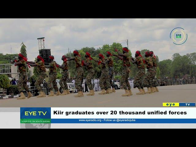 Kiir graduates over 20 thousand unified forces