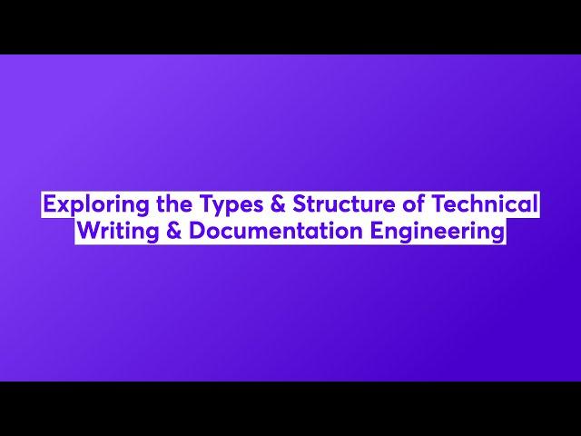 Exploring the Types & Structure of Technical Writing & Documentation Engineering