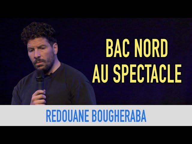 REDOUANE BOUGHERABA - BAC NORD AU SPECTACLE