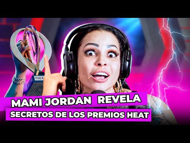 MAMI JORDAN REVELA TODOS LOS SECRETOS DE LOS PREMIOS HEAT