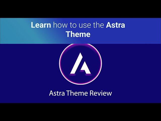 Astra Theme Tutorial 2022 - Learn how to use the Astra Theme to make a WordPress Website