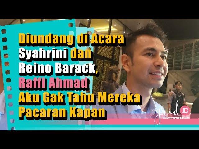 Diundang di Acara Syahrini dan Reino Barack, Raffi Ahmad Aku Gak Tahu Mereka Pacaran Kapan,