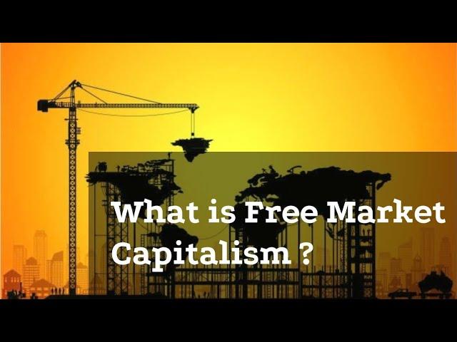 Economic System: What is the Free Market Capitalism ?