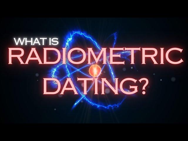 What Is Radiometric Dating?