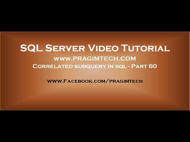 Correlated subquery in sql   Part 60