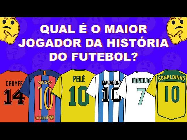 QUAL O MAIOR JOGADOR DA HISTÓRIA DO FUTEBOL?