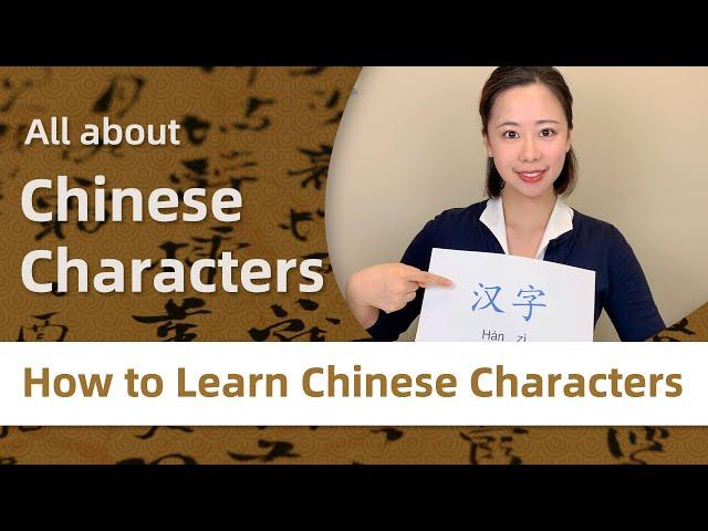 How to Learn Chinese Characters - All about Hanzi & Tips to Memorize Chinese Characters