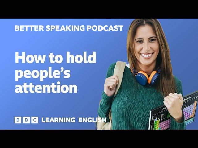 Better Speaking Podcast ️️ How to hold people's attention