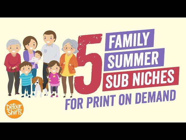 5 Family Summer T-Shirt Sub Niches for Print on Demand that Sell and Get Multiple Sales.. Niche Down