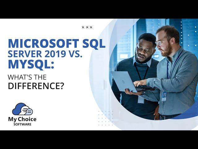 Microsoft SQL Server vs. MySQL: What's the Difference? | My Choice Software