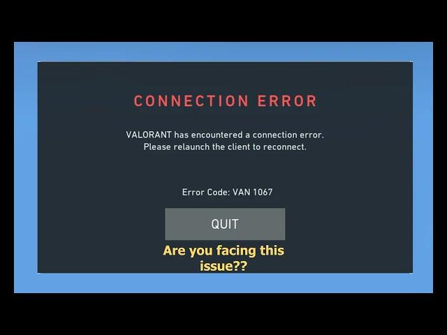 Valorant Van 1067 connection Error fix.