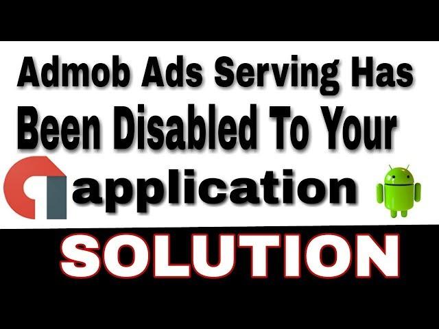 Admob Ads Serving has been disabled to your application Solution