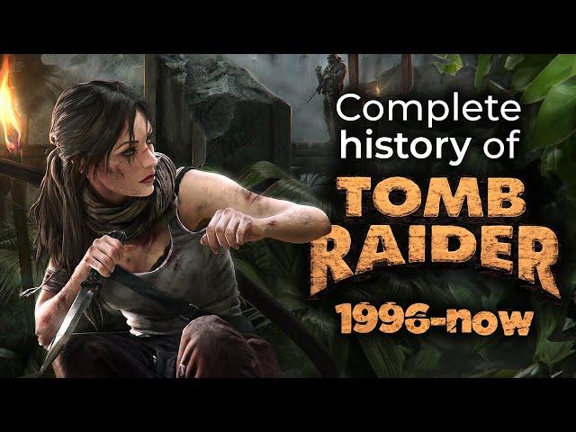 Complete history of Tomb Raider | 1996 to now