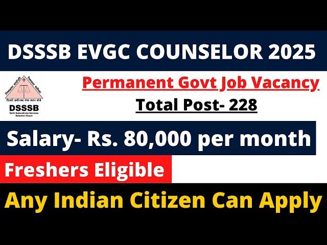 DSSSB 228 EVGC COUNSELOR VACANCY 2025 | SALARY- 80000+ | NO INTERVIEW | GOVT JOB IN PSYCHOLOGY 2025