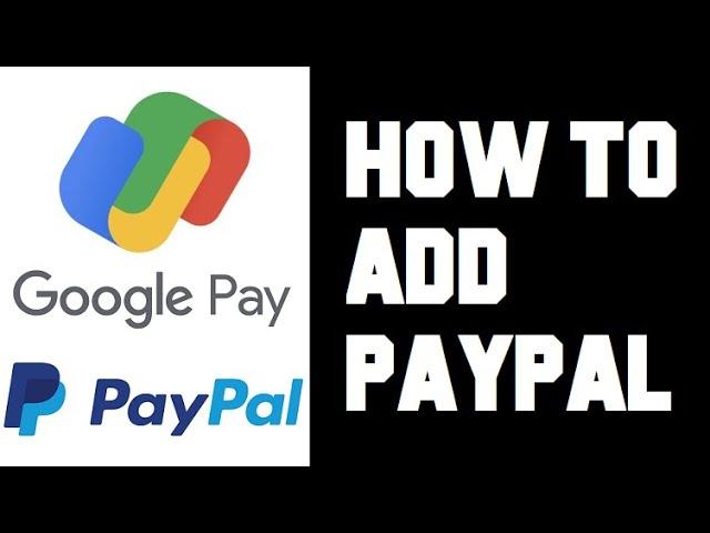 Google Pay How To Add Paypal - How To Add Paypal Account To Google Pay - Can Google Pay Use Paypal?