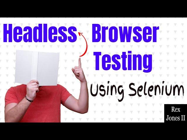  How To Perform Headless Browser Testing Using Selenium | (Video 168)