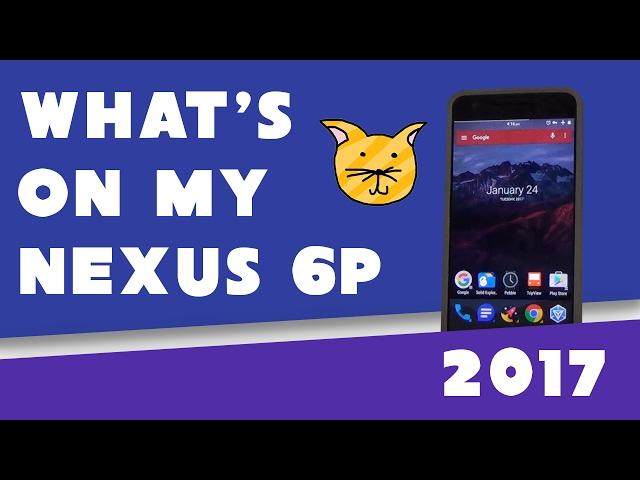 What's on my Nexus 6P: 2017 | MaowDroid