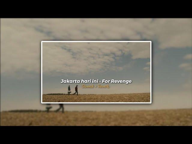 Jakarta hari ini - For revenge || ( Slowed + Reverb ) Tiktok Version