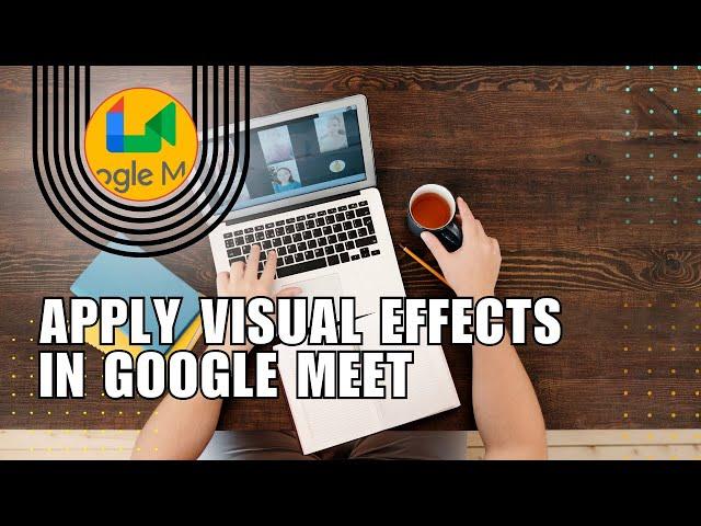 ️ EFFORTLESS: How To Apply Visual Effects in Google Meet in 2024 | English