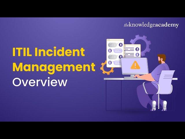 ITIL Incident Management Overview | ITIL V4 Foundation | ITIL Basics | The Knowledge Academy