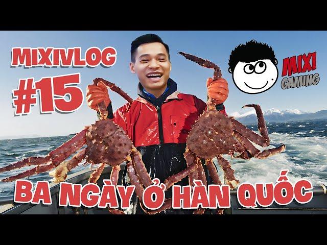 MixiVLOG#15 (Reup) Ba ngày ở Hàn Quốc, ăn cua Hoàng Đế, bắn giải PUBG, lang thang cùng Refund Gaming