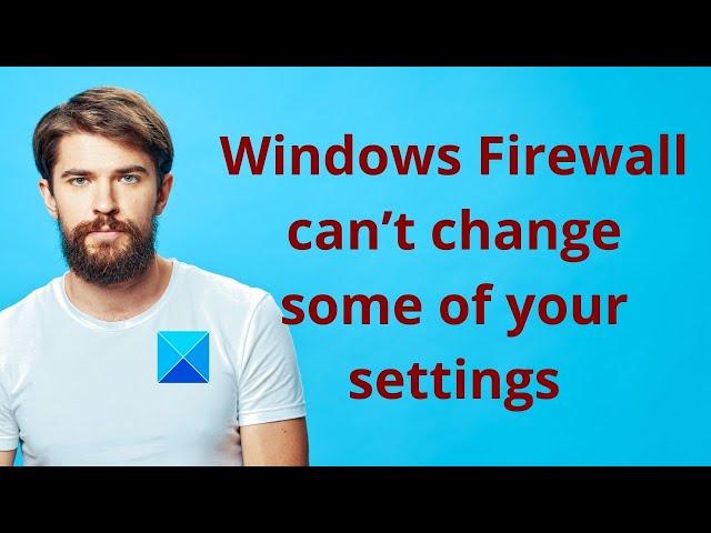 Windows Firewall can’t change some of your settings