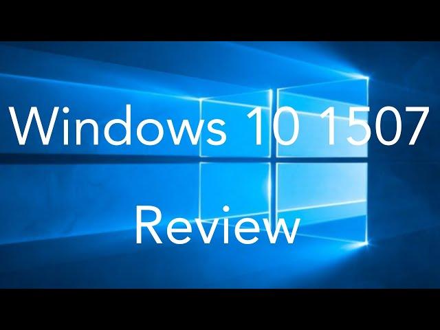 Windows 10 1507 Review