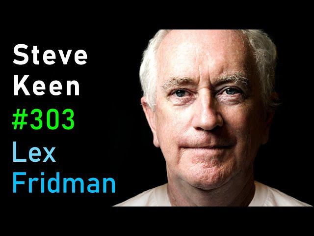 Steve Keen: Marxism, Capitalism, and Economics | Lex Fridman Podcast #303