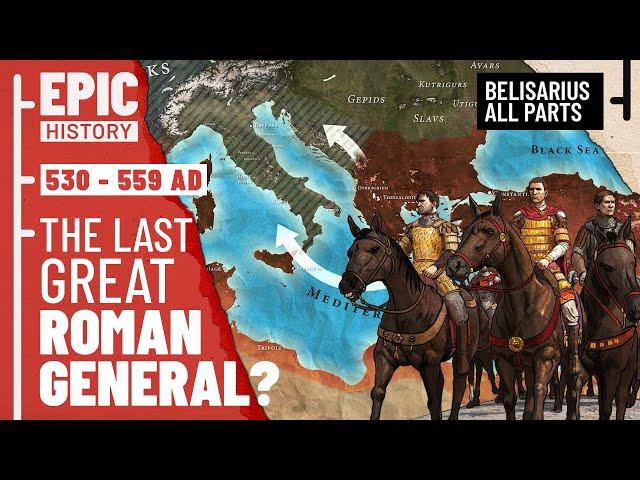 The Last Great Roman General? Belisarius and the Wars of Justinian (All Parts)