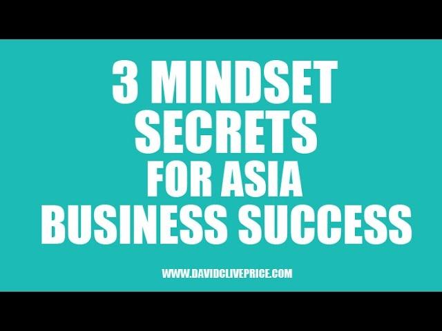 3 Mindset Secrets For Asia Business Success | David Clive Price