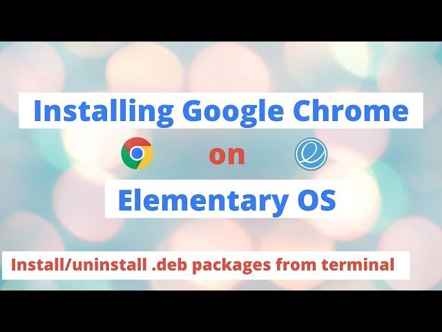 How To Install Google Chrome On Elementary OS 6 | Install or Uninstall Debian Files From Terminal