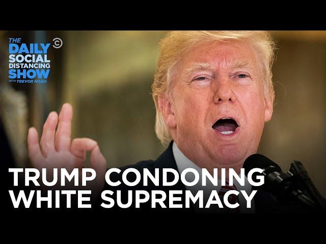 Trump’s History of Condoning White Supremacy  | The Daily Social Distancing Show