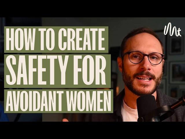 Creating Safety for The Anxious or Avoidant Woman