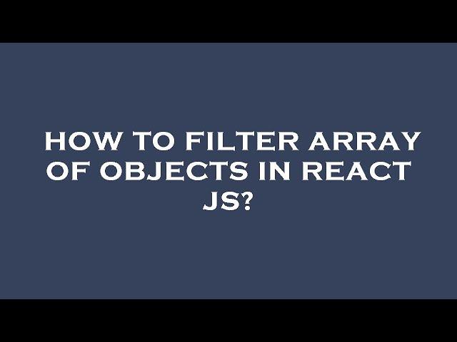 How to filter array of objects in react js?