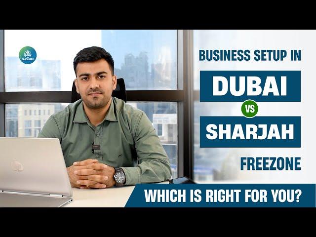 Business Setup in Dubai vs. Sharjah Freezone: Which is Right for You?