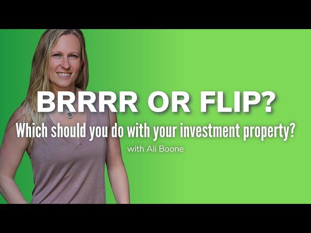 BRRRR vs. FLIP | What Should You Do With Your Investment Property?