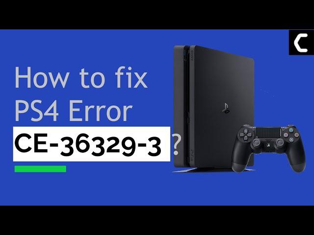 PS4 Error CE-36329-3: Why System/Game Crashes? [Explained 2022]