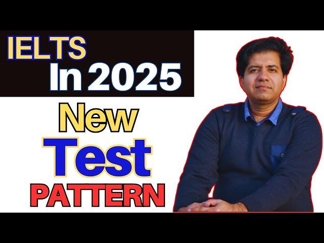 IELTS In 2025: NEW TEST PATTERN By Asad Yaqub