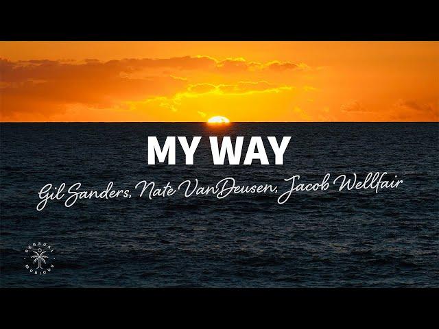 Gil Sanders, Nate VanDeusen - My Way (Lyrics) ft. Jacob Wellfair