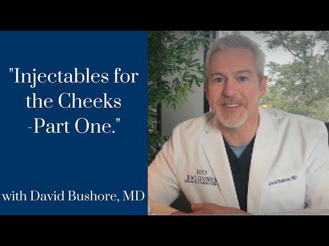 Injectable Fillers for the Cheek Area-Part 1 with David Bushore, M.D. | Ph: 512-459-4869