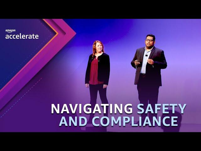 Navigating Safety and Compliance | Amazon Accelerate 2023