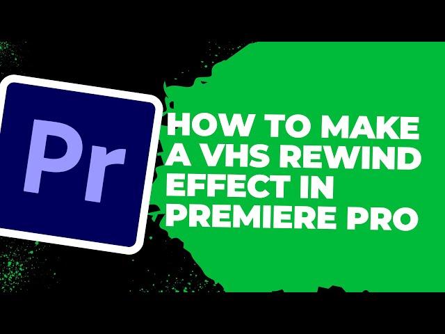 How To Make a VHS Rewind Effect in Premiere Pro