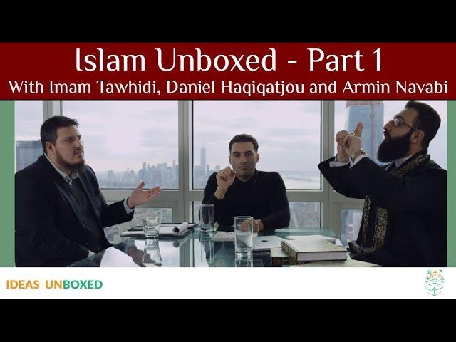 Islam Unboxed ️ - Part 1 (With Imam Tawhidi, Daniel Haqiqatjou and Armin Navabi)