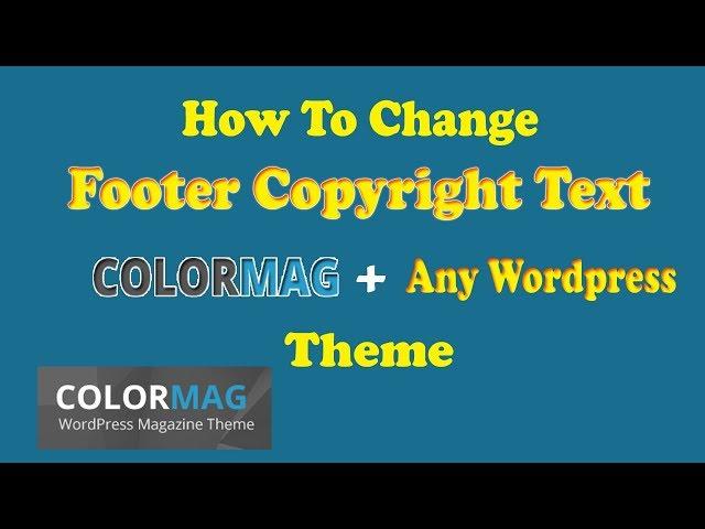 How To Edit The Footer Copyright Text In Colormag theme or Any WordPress Theme 2019